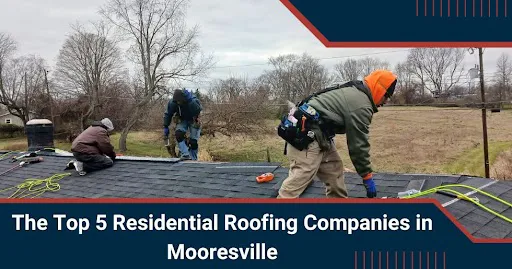 The Top 5 Residential Roofing Companies in Mooresville